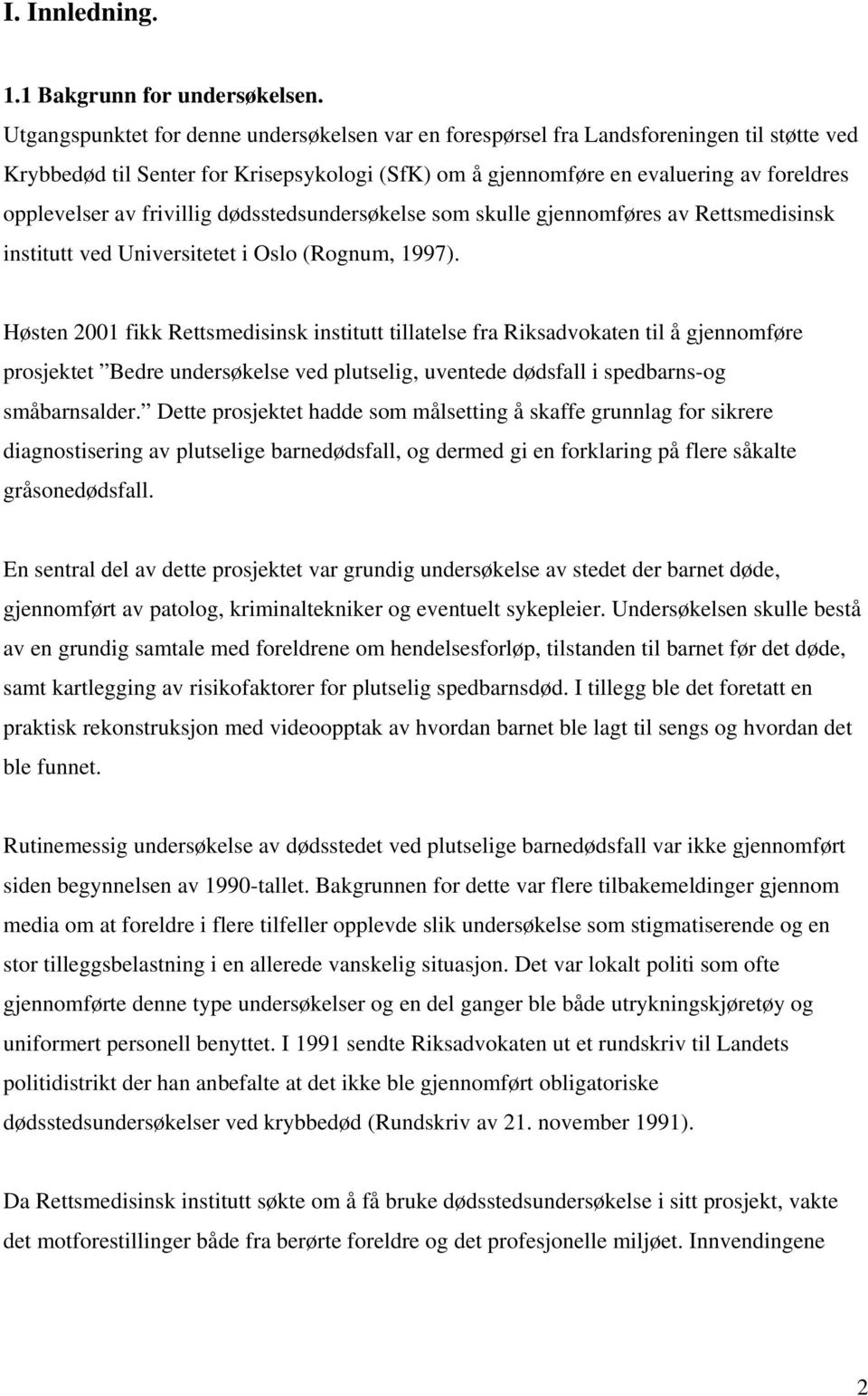 frivillig dødsstedsundersøkelse som skulle gjennomføres av Rettsmedisinsk institutt ved Universitetet i Oslo (Rognum, 1997).