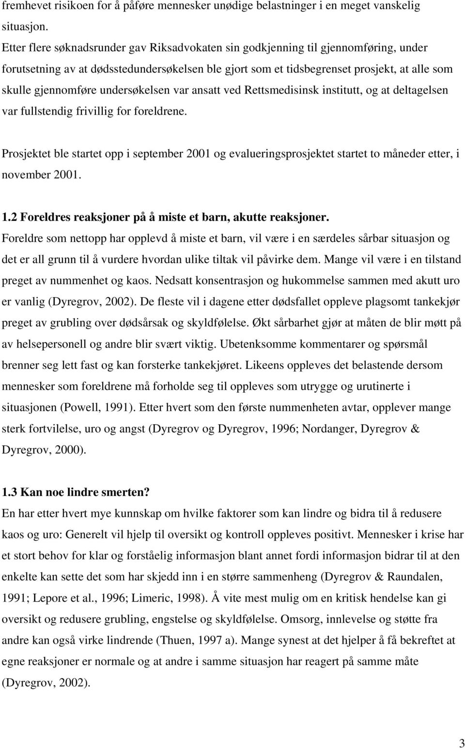 undersøkelsen var ansatt ved Rettsmedisinsk institutt, og at deltagelsen var fullstendig frivillig for foreldrene.