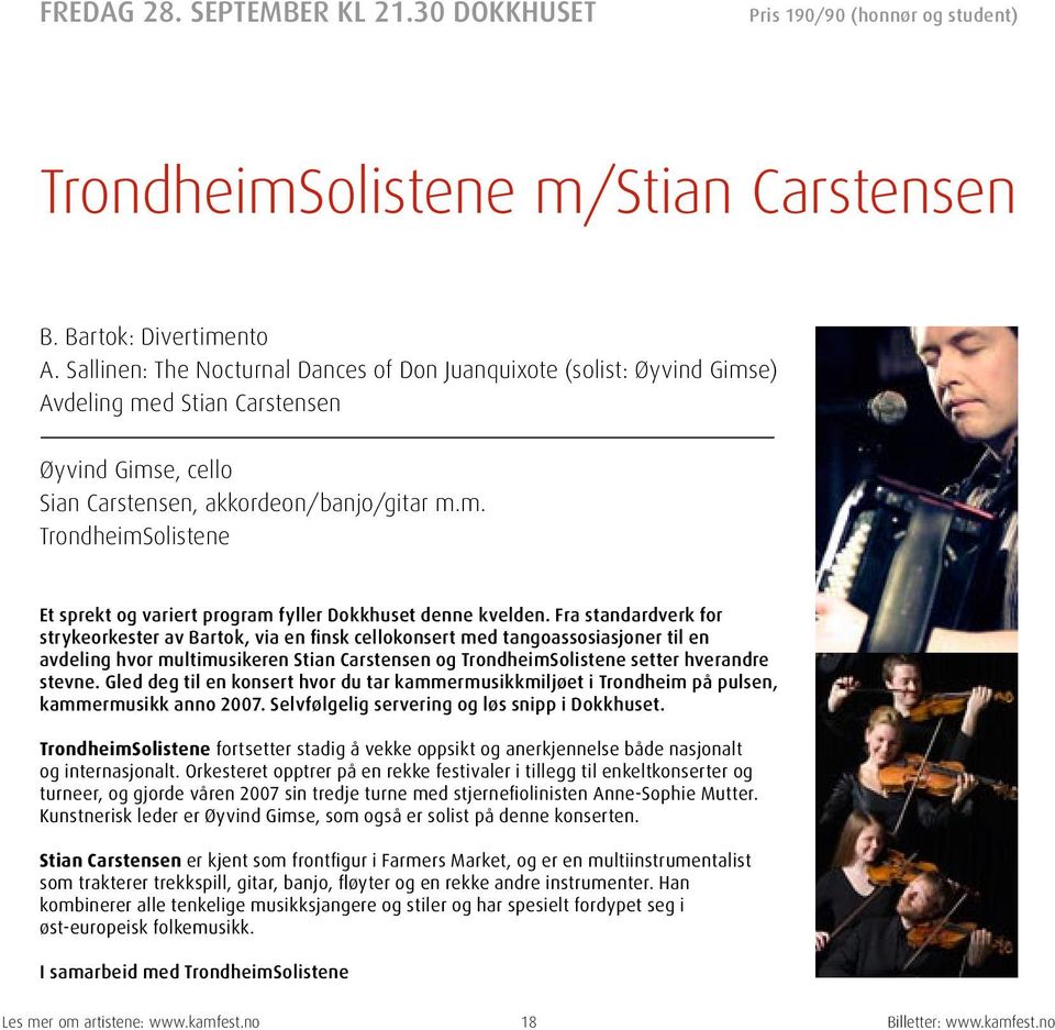 Fra standardverk for strykeorkester av Bartok, via en finsk cellokonsert med tangoassosiasjoner til en avdeling hvor multimusikeren Stian Carstensen og TrondheimSolistene setter hverandre stevne.