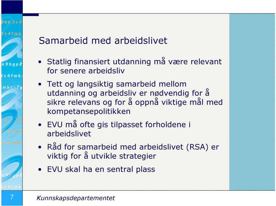 viktige mål med kompetansepolitikken EVU må ofte gis tilpasset forholdene i arbeidslivet Råd for