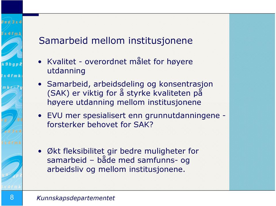 institusjonene EVU mer spesialisert enn grunnutdanningene - forsterker behovet for SAK?