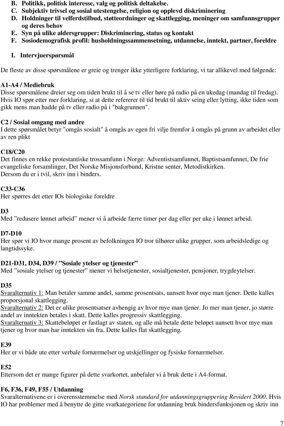 Sosiodemografisk profil: husholdningssammensetning, utdannelse, inntekt, partner, foreldre I.