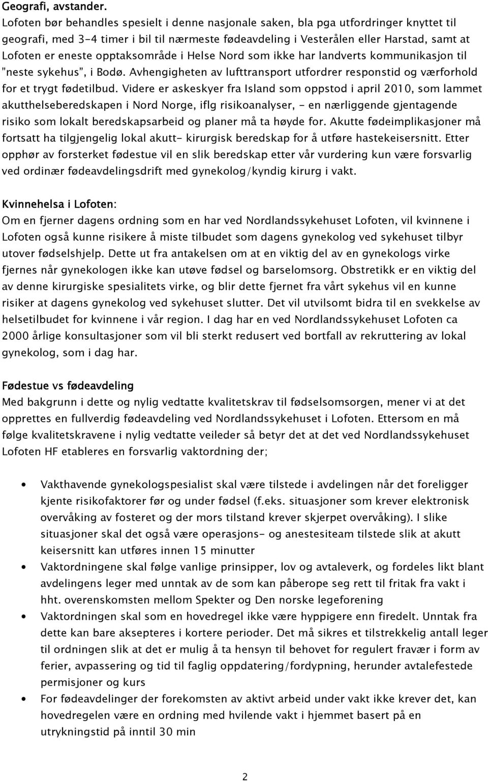 opptaksområde i Helse Nord som ikke har landverts kommunikasjon til neste sykehus, i Bodø. Avhengigheten av lufttransport utfordrer responstid og værforhold for et trygt fødetilbud.