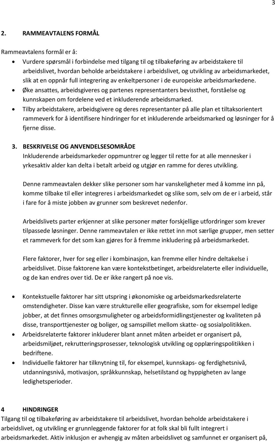 Øke ansattes, arbeidsgiveres og partenes representanters bevissthet, forståelse og kunnskapen om fordelene ved et inkluderende arbeidsmarked.