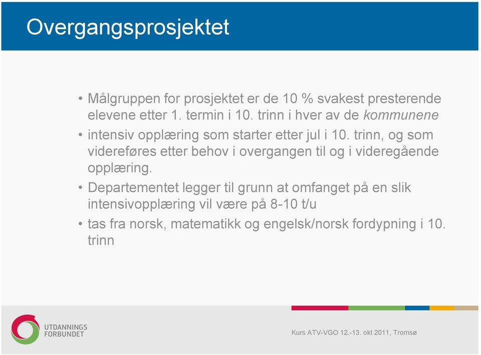 trinn, og som videreføres etter behov i overgangen til og i videregående opplæring.