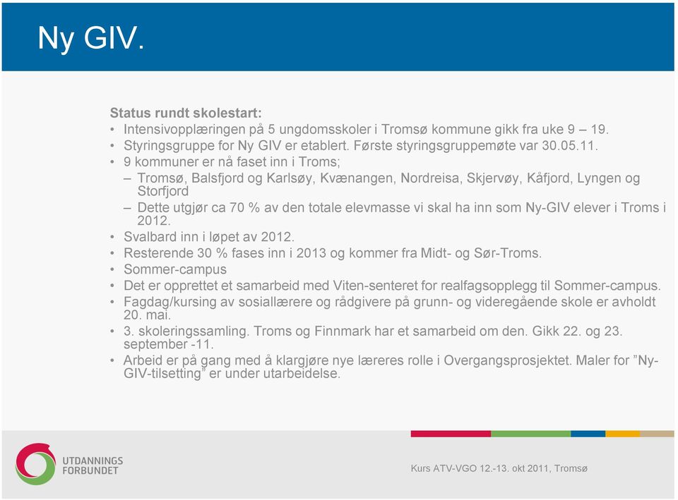 elever i Troms i 2012. Svalbard inn i løpet av 2012. Resterende 30 % fases inn i 2013 og kommer fra Midt- og Sør-Troms.