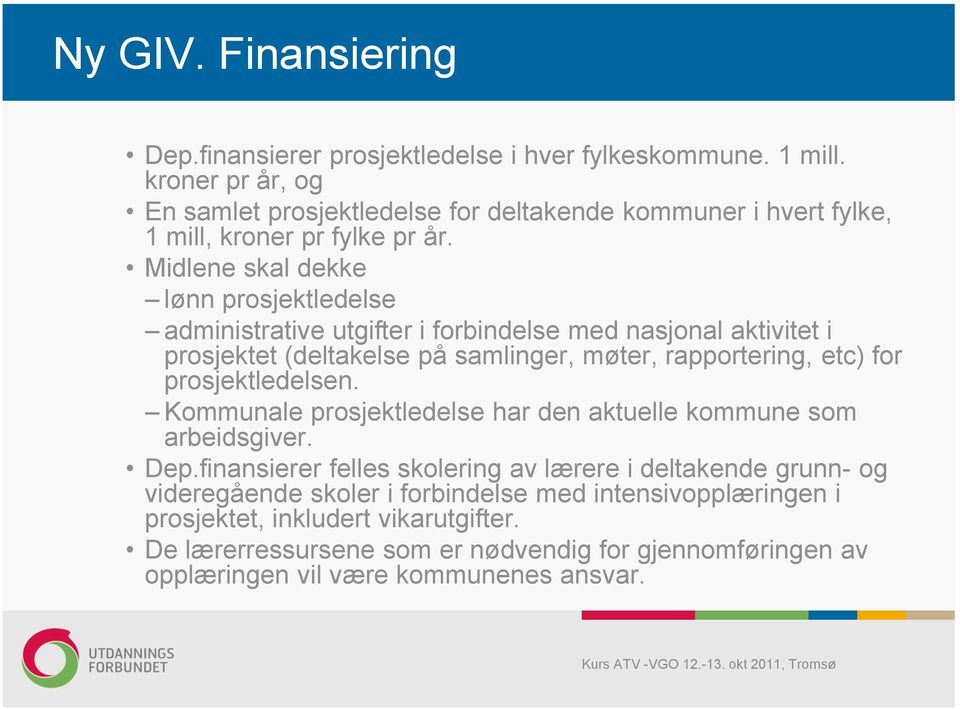 Midlene skal dekke lønn prosjektledelse administrative utgifter i forbindelse med nasjonal aktivitet i prosjektet (deltakelse på samlinger, møter, rapportering, etc) for prosjektledelsen.