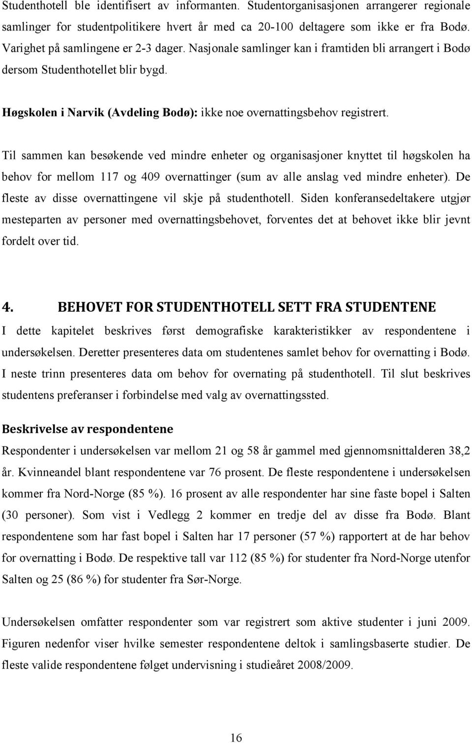 Høgskolen i arvik (Avdeling Bodø): ikke noe overnattingsbehov registrert.