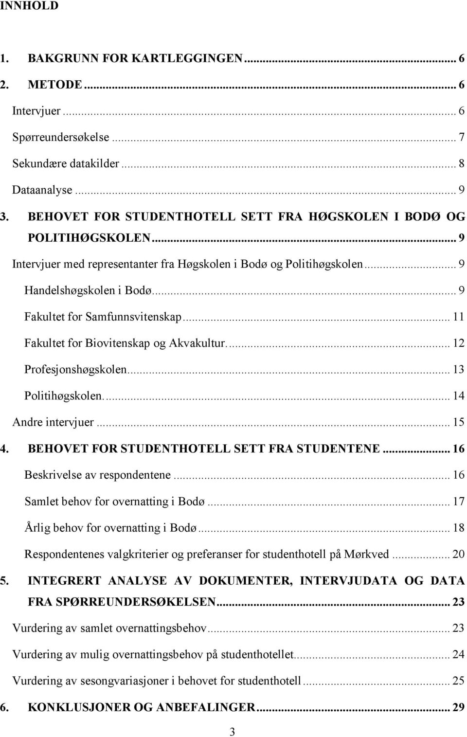 .. 9 Fakultet for Samfunnsvitenskap... 11 Fakultet for Biovitenskap og Akvakultur.... 12 Profesjonshøgskolen... 13 Politihøgskolen.... 14 Andre intervjuer... 15 4.