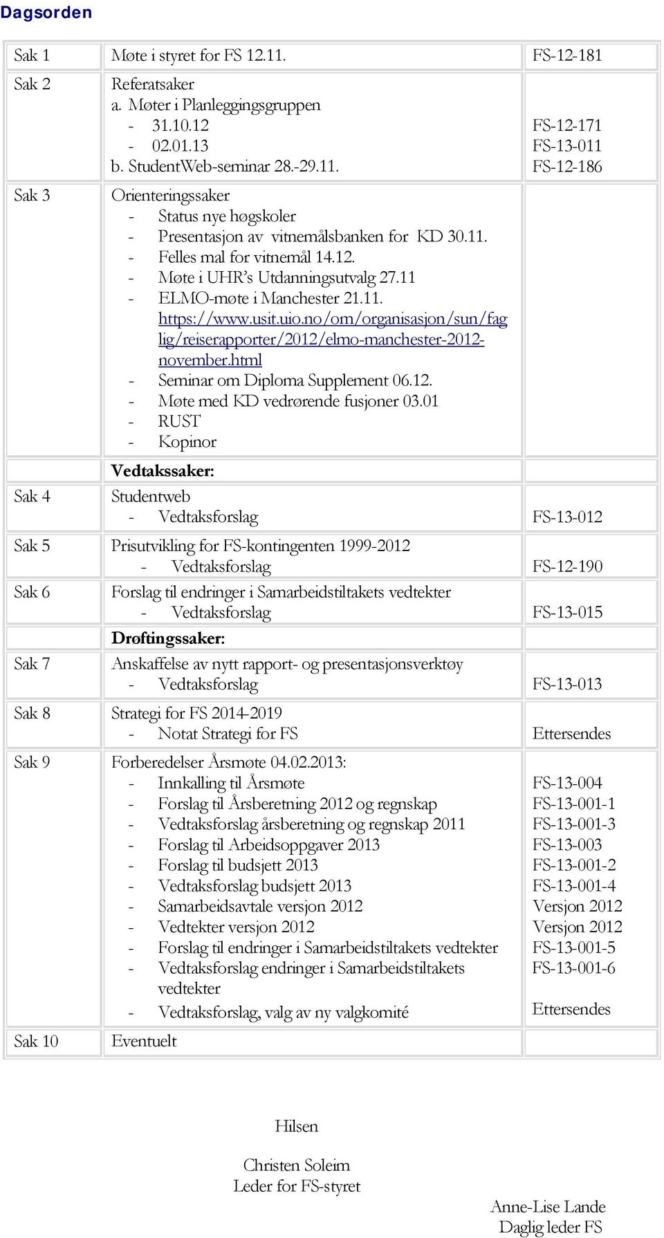 no/om/organisasjon/sun/fag lig/reiserapporter/2012/elmo-manchester-2012- november.html - Seminar om Diploma Supplement 06.12. - Møte med KD vedrørende fusjoner 03.