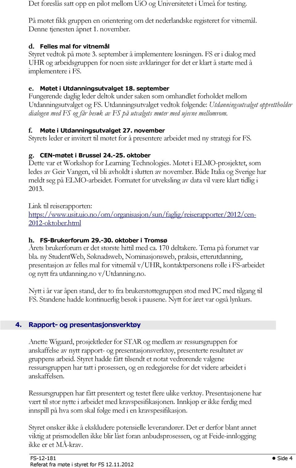 september Fungerende daglig leder deltok under saken som omhandlet forholdet mellom Utdanningsutvalget og FS.