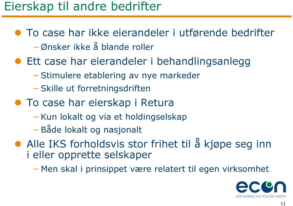 case har eierskap i Retura Kun lokalt og via et holdingselskap Både lokalt og nasjonalt Alle IKS forholdsvis