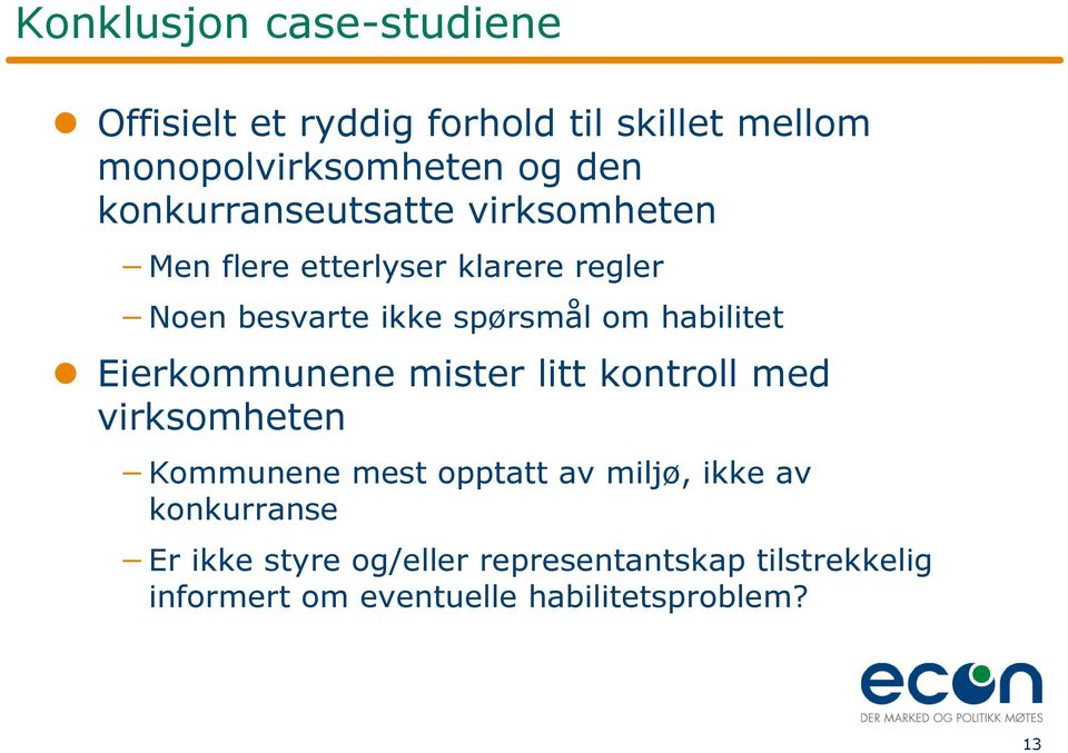 habilitet Eierkommunene mister litt kontroll med virksomheten Kommunene mest opptatt av miljø, ikke av