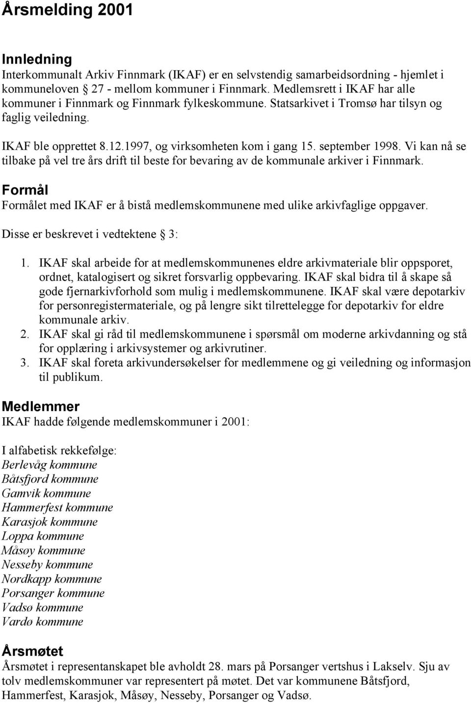 september 1998. Vi kan nå se tilbake på vel tre års drift til beste for bevaring av de kommunale arkiver i Finnmark.