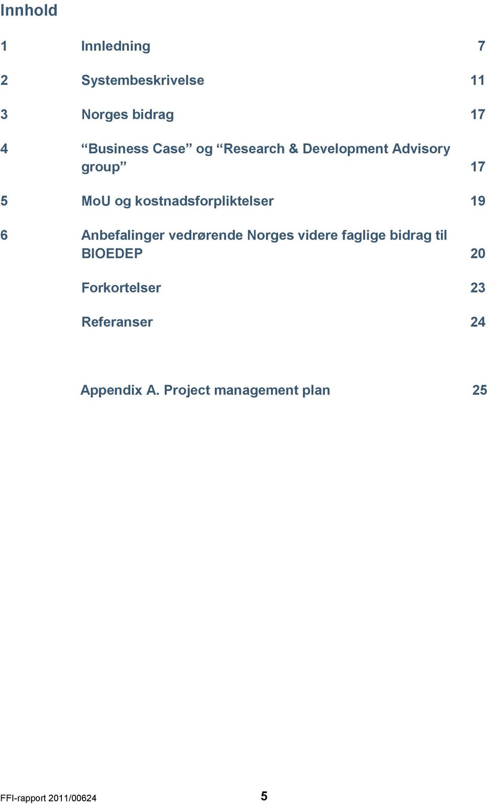 Anbefalinger vedrørende Norges videre faglige bidrag til BIOEDEP 20 Forkortelser