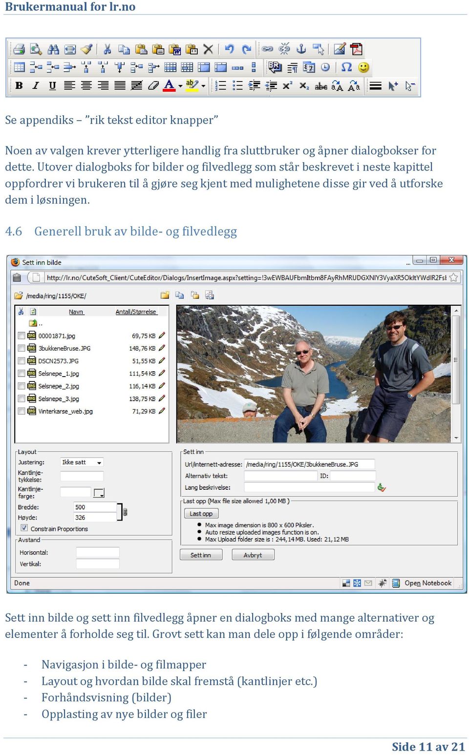i løsningen. 4.6 Generell bruk av bilde og filvedlegg Sett inn bilde og sett inn filvedlegg åpner en dialogboks med mange alternativer og elementer å forholde seg til.
