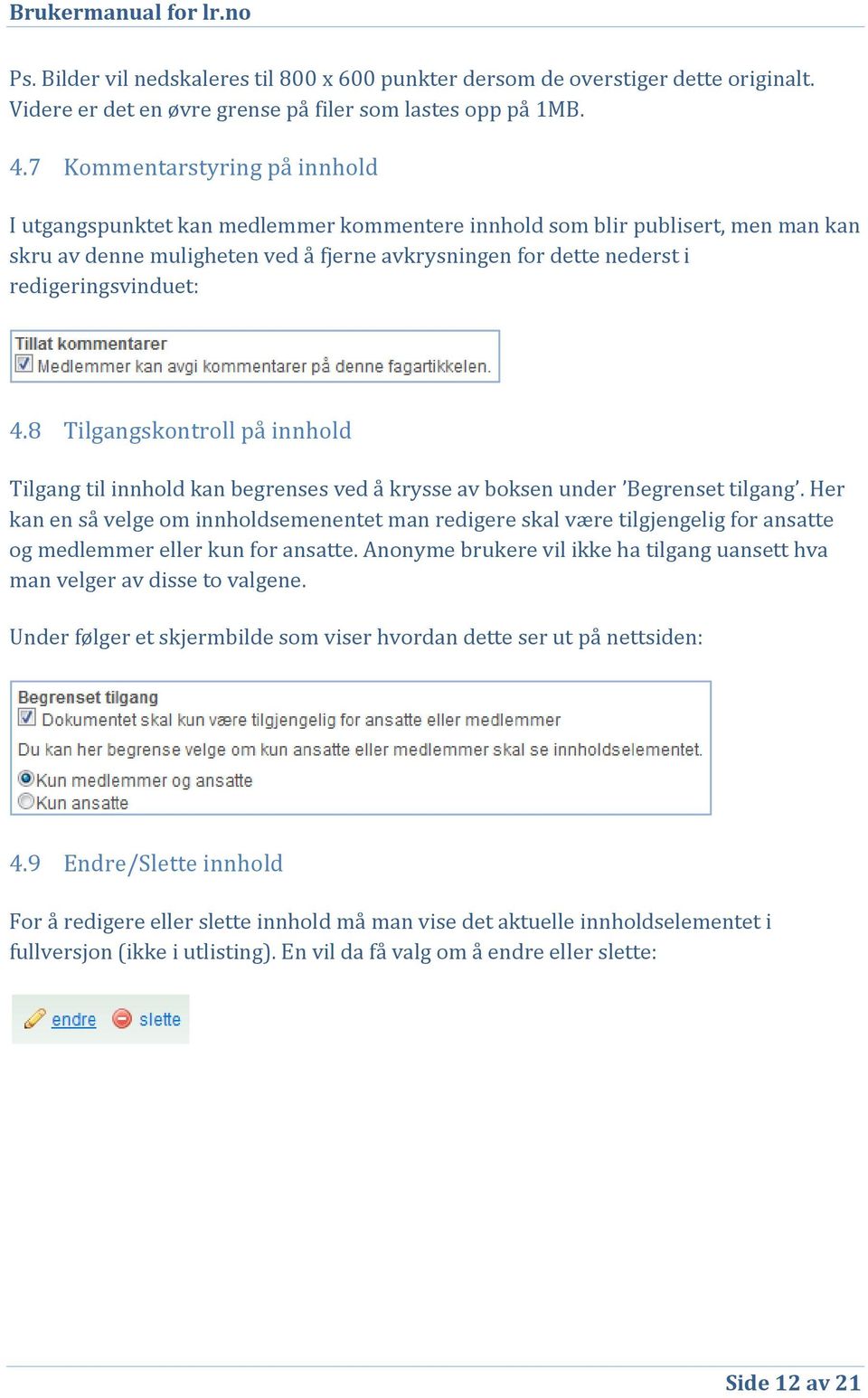 redigeringsvinduet: 4.8 Tilgangskontroll på innhold Tilgang til innhold kan begrenses ved å krysse av boksen under Begrenset tilgang.