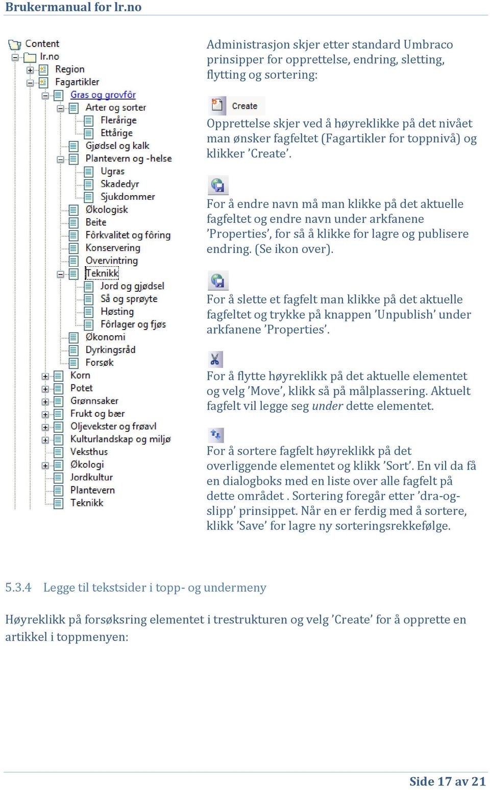 For å slette et fagfelt man klikke på det aktuelle fagfeltet og trykke på knappen Unpublish under arkfanene Properties.