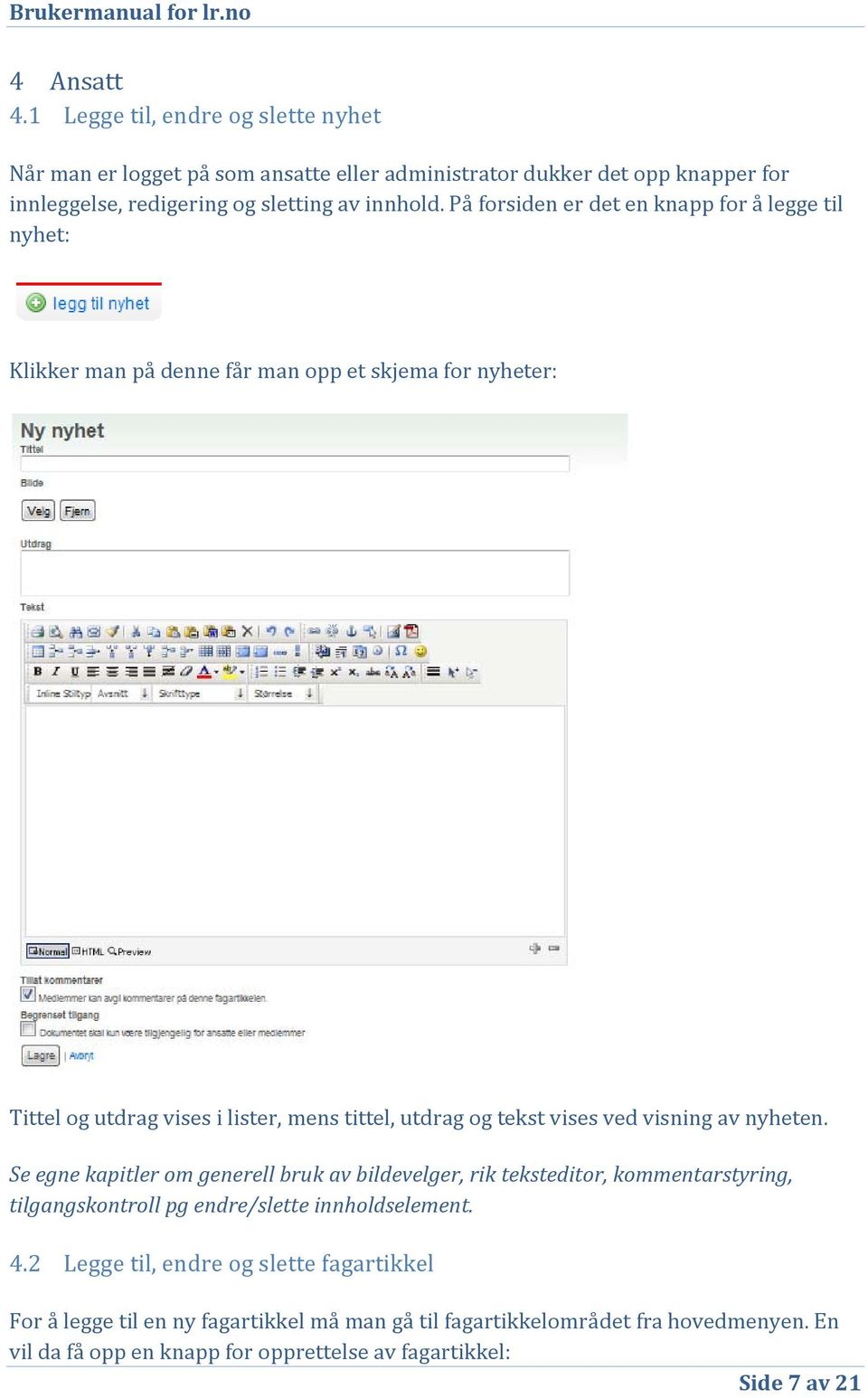 ved visning av nyheten. Se egne kapitler om generell bruk av bildevelger, rik teksteditor, kommentarstyring, tilgangskontroll pg endre/slette innholdselement. 4.