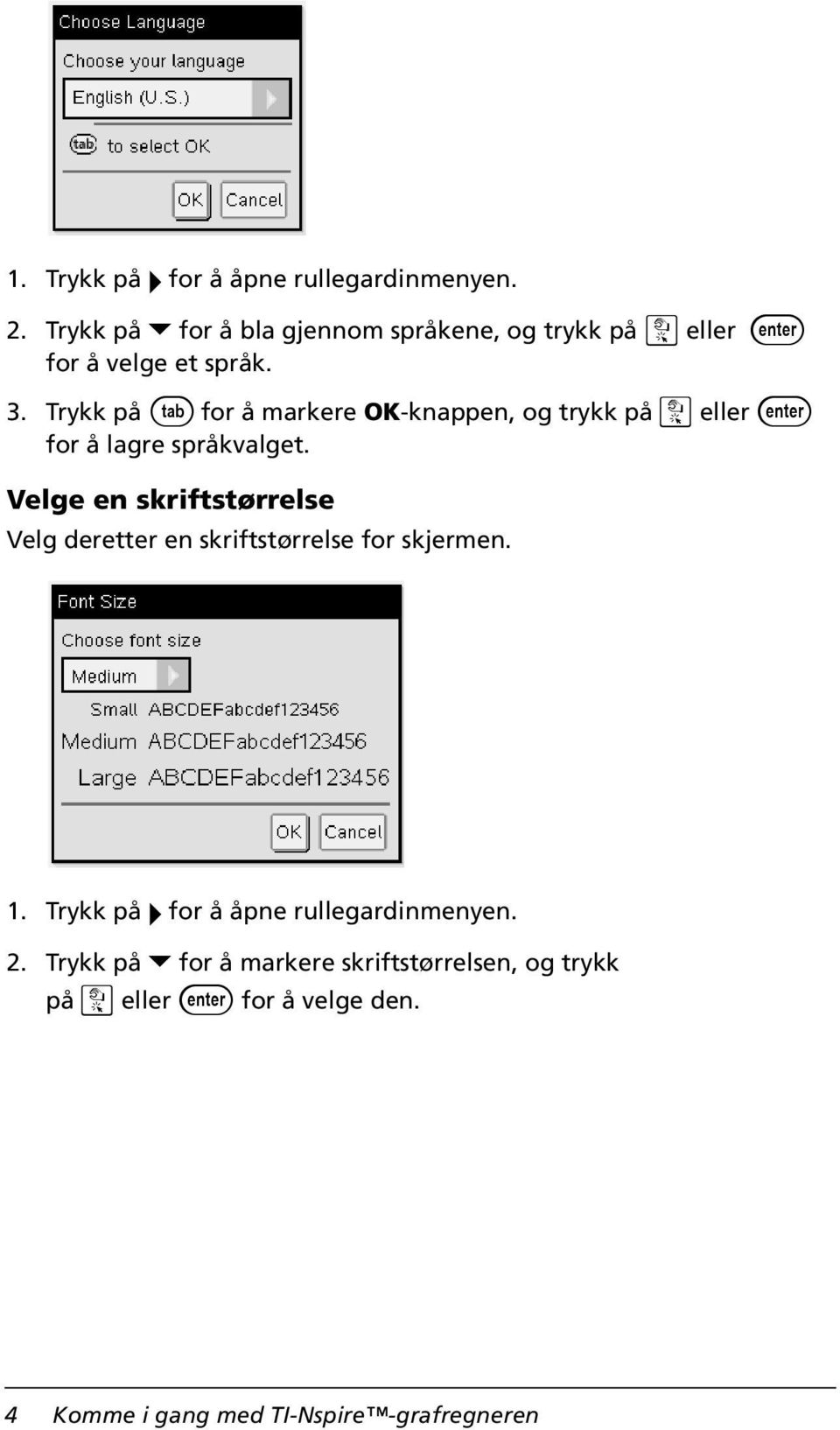 Trykk på e for å markere OK-knappen, og trykk på x eller for å lagre språkvalget.