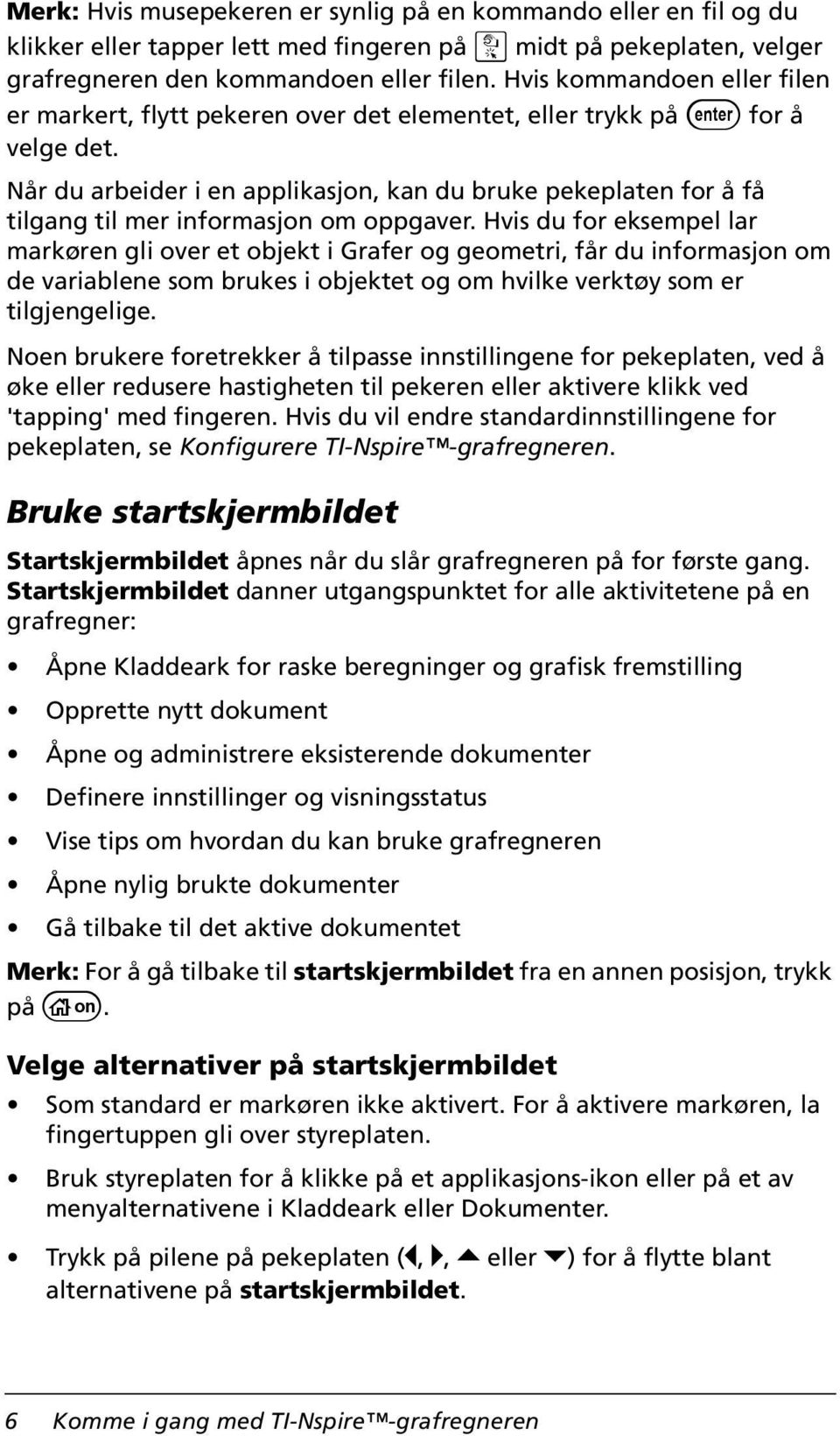 Når du arbeider i en applikasjon, kan du bruke pekeplaten for å få tilgang til mer informasjon om oppgaver.