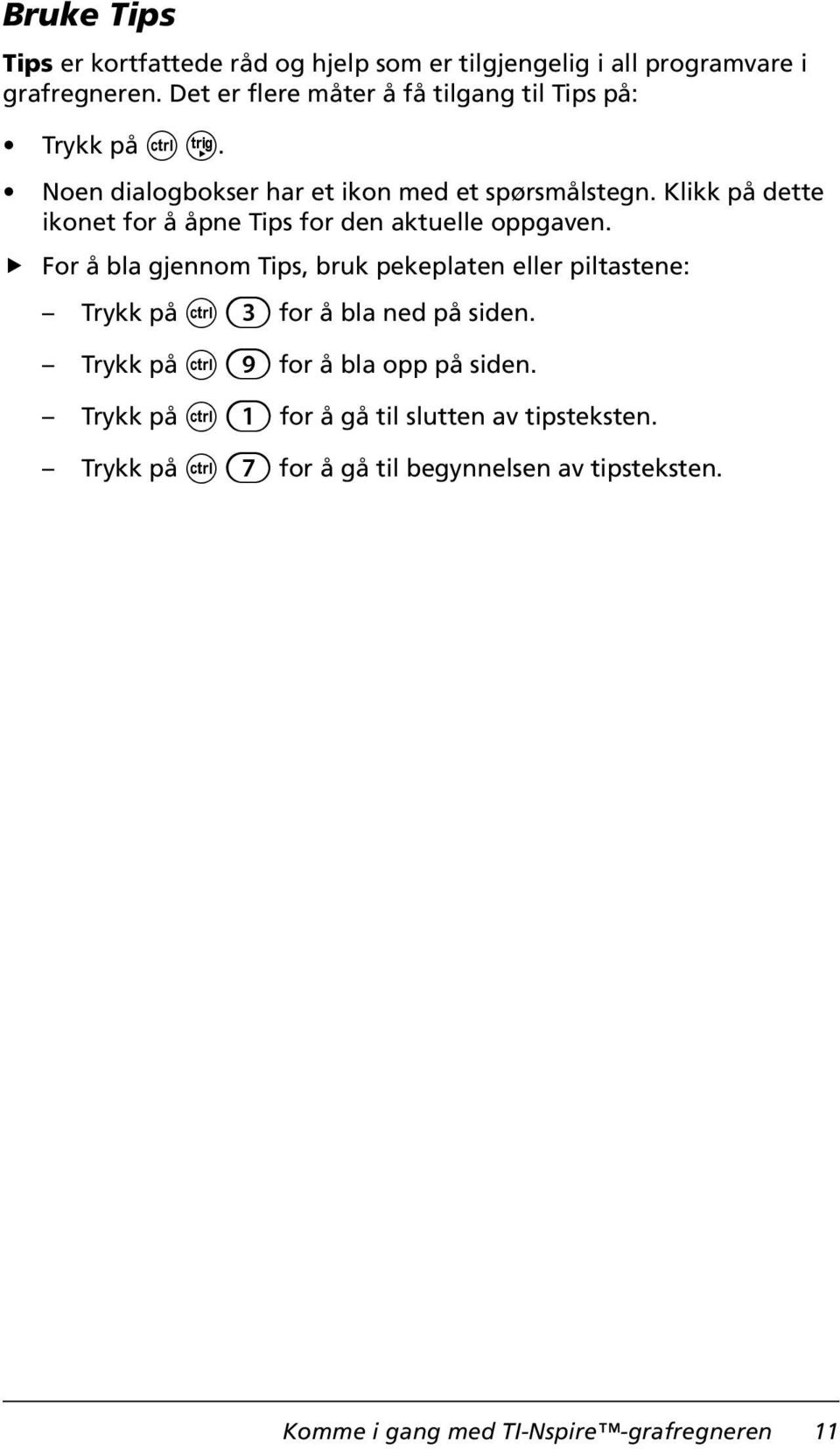 Klikk på dette ikonet for å åpne Tips for den aktuelle oppgaven.