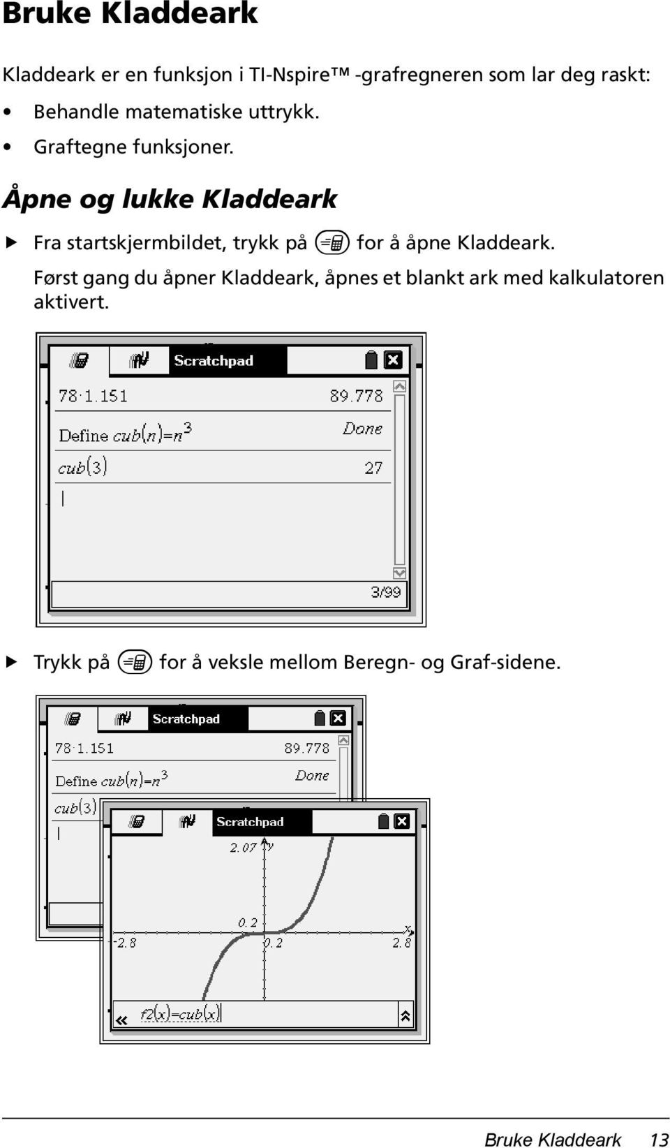 Åpne og lukke Kladdeark Fra startskjermbildet, trykk på» for å åpne Kladdeark.