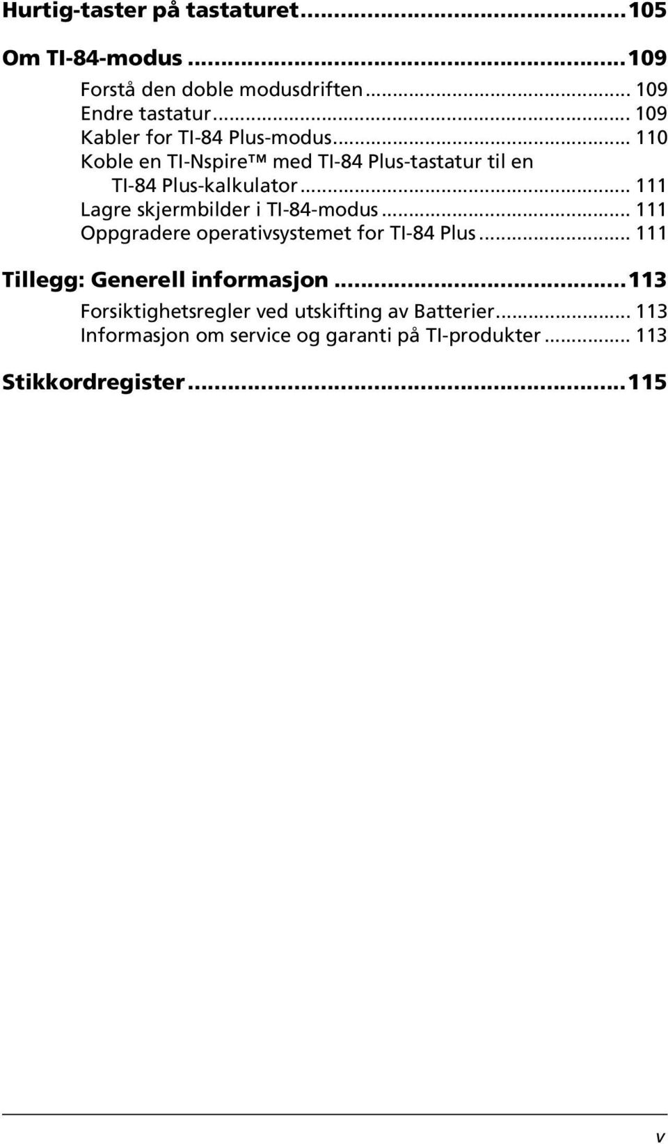 .. 111 Lagre skjermbilder i TI-84-modus... 111 Oppgradere operativsystemet for TI-84 Plus.