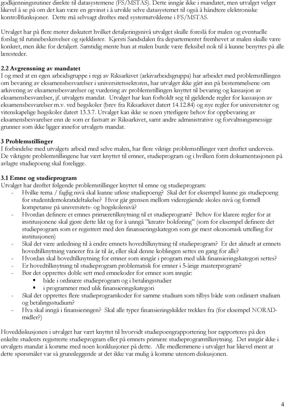 Dette må selvsagt drøftes med systemutviklerne i FS/MSTAS.