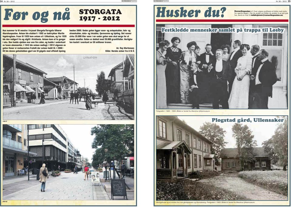 Den hadde sjelden mer enn fire sider, og hadde i underkant av tusen abonnenter. i 1943 ble avisen nedlagt. i 2012 utgaven av gaten finner vi restauranten Fratelli der avisen holdt til.