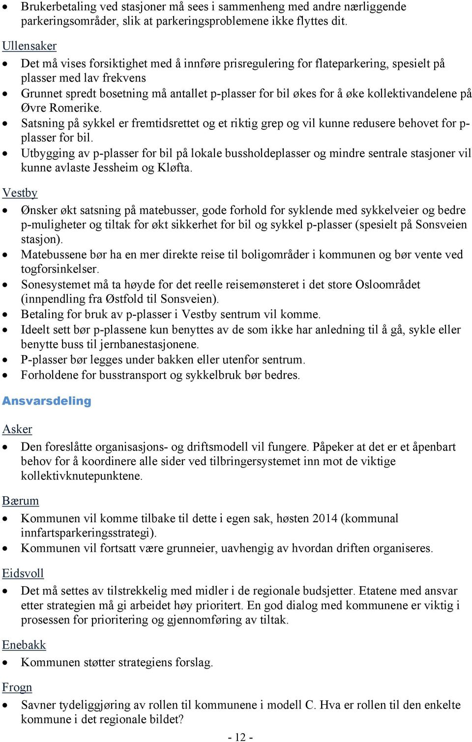 kollektivandelene på Øvre Romerike. Satsning på sykkel er fremtidsrettet og et riktig grep og vil kunne redusere behovet for p- plasser for bil.