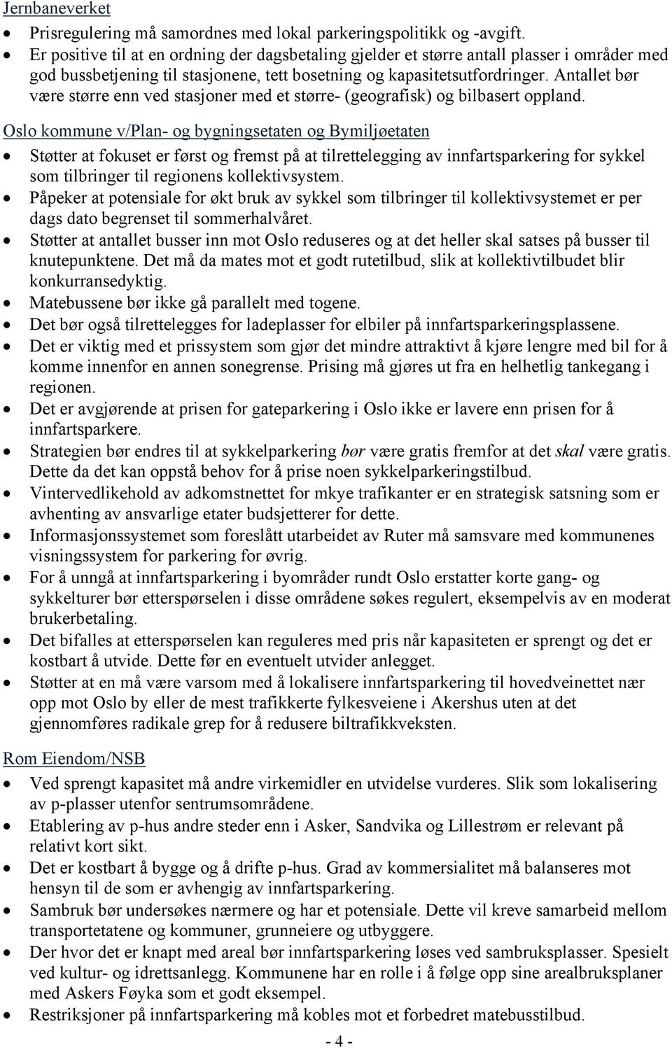 Antallet bør være større enn ved stasjoner med et større- (geografisk) og bilbasert oppland.