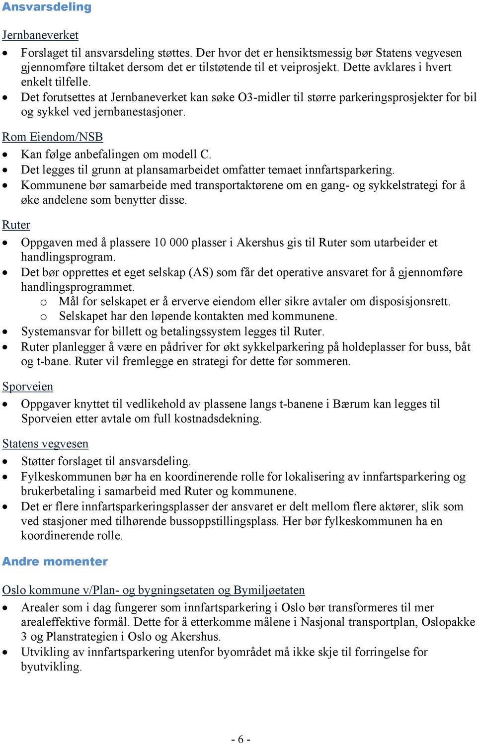 Rom Eiendom/NSB Kan følge anbefalingen om modell C. Det legges til grunn at plansamarbeidet omfatter temaet innfartsparkering.