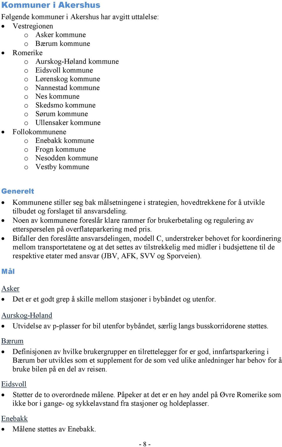 seg bak målsetningene i strategien, hovedtrekkene for å utvikle tilbudet og forslaget til ansvarsdeling.