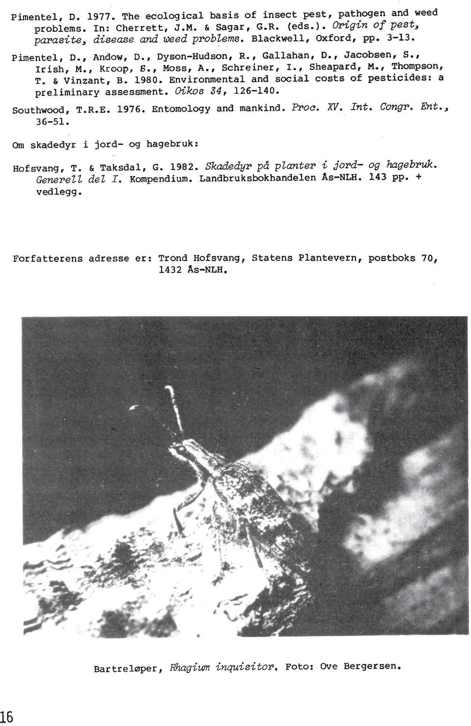 Environmental and social costs of pesticides: a preliminary assessment. Oikos 34, 126-140. Southwood, T.R.E. 1976. Entomology and mankind. Proc. XL'. Int. Congr. be., 36-51.