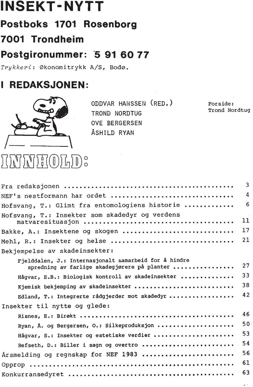 : Glimt fra entomologiens historie... 6 Hofsvang, T.: Insekter som skadedyr og verdens matvaresituasjon... 11 Bakke, A.: Insektene og skogen... 17 Mehl, R.: Insekter og helse.