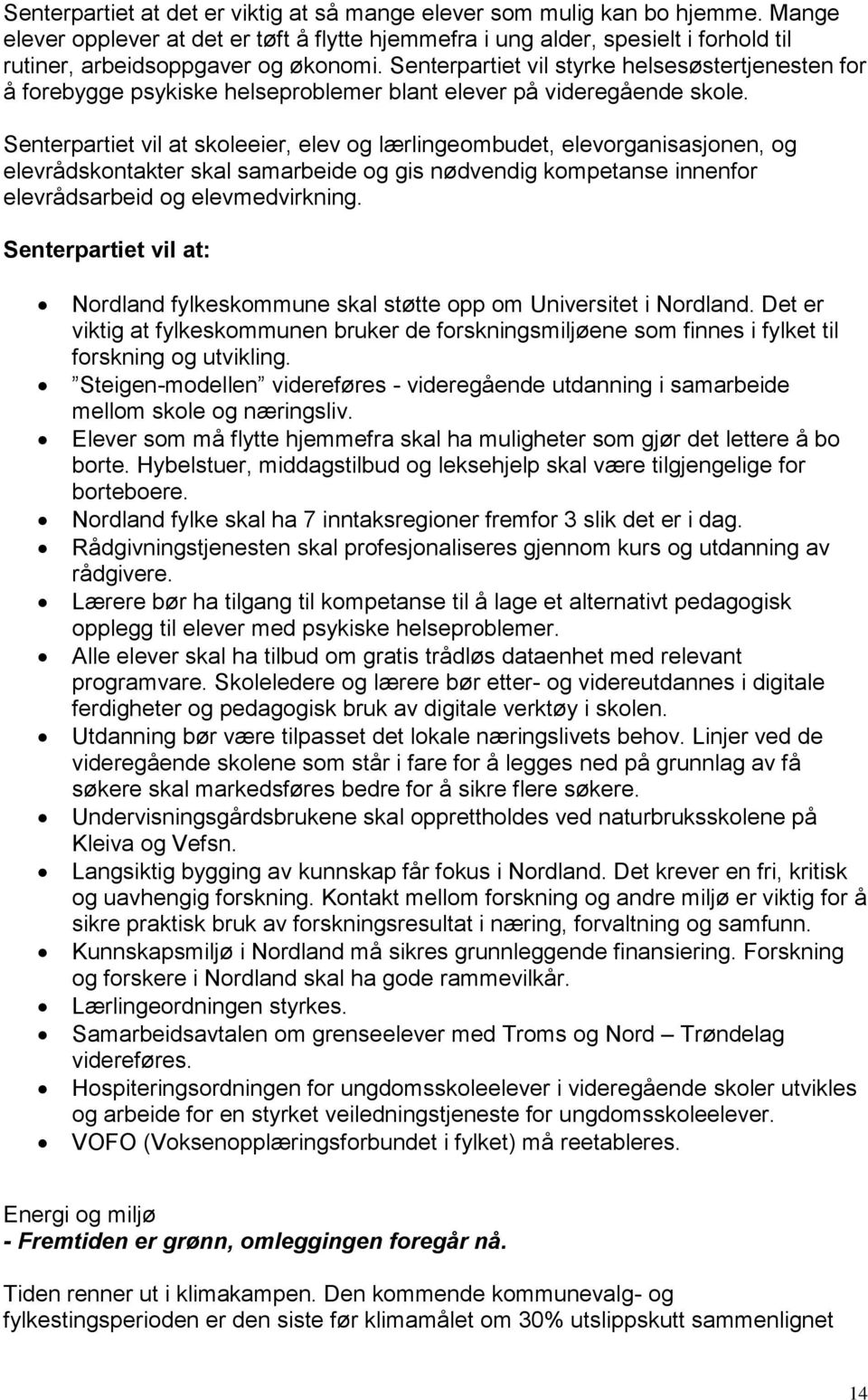 Senterpartiet vil styrke helsesøstertjenesten for å forebygge psykiske helseproblemer blant elever på videregående skole.