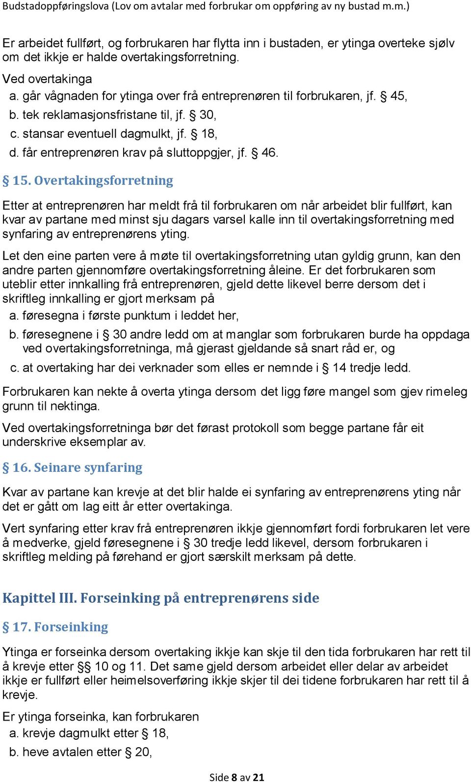 får entreprenøren krav på sluttoppgjer, jf. 46. 15.