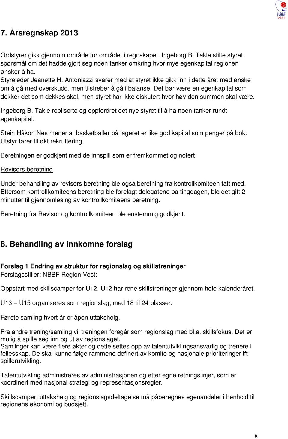 Antoniazzi svarer med at styret ikke gikk inn i dette året med ønske om å gå med overskudd, men tilstreber å gå i balanse.