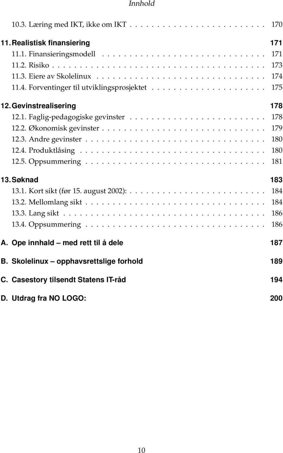 ............................. 179 12.3. Andre gevinster................................. 180 12.4. Produktlåsing.................................. 180 12.5. Oppsummering................................. 181 13.