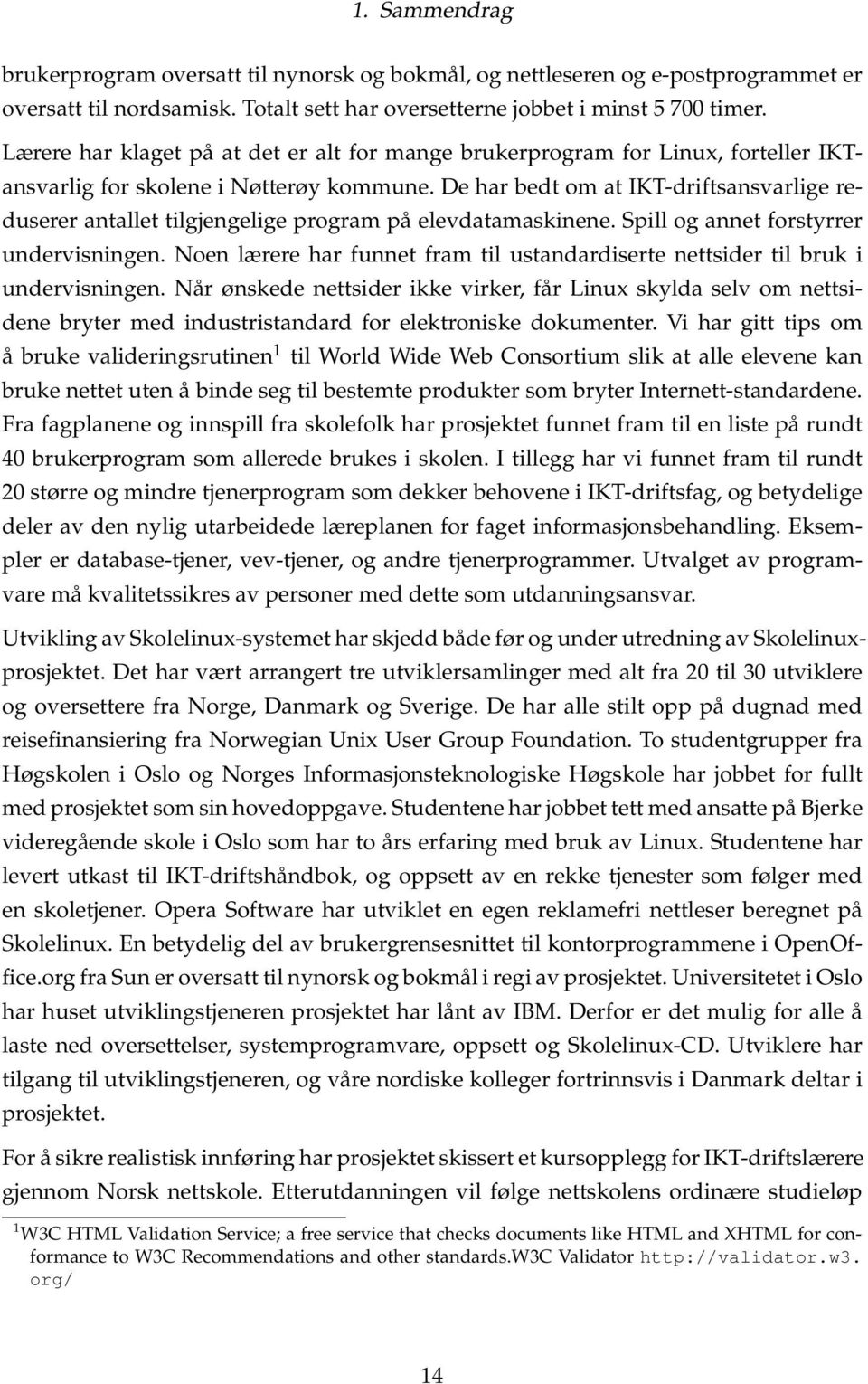 De har bedt om at IKT-driftsansvarlige reduserer antallet tilgjengelige program på elevdatamaskinene. Spill og annet forstyrrer undervisningen.