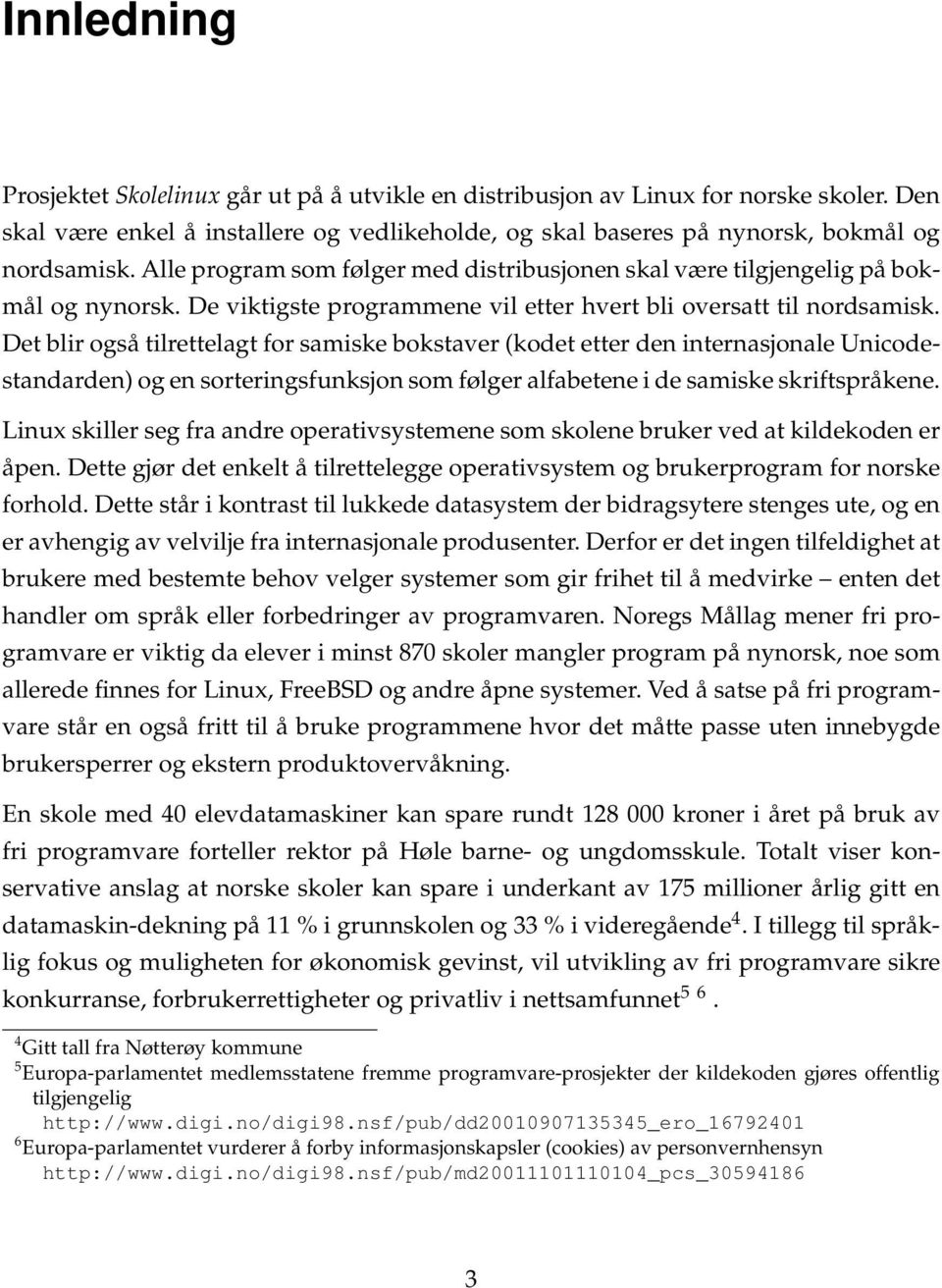 Det blir også tilrettelagt for samiske bokstaver (kodet etter den internasjonale Unicodestandarden) og en sorteringsfunksjon som følger alfabetene i de samiske skriftspråkene.