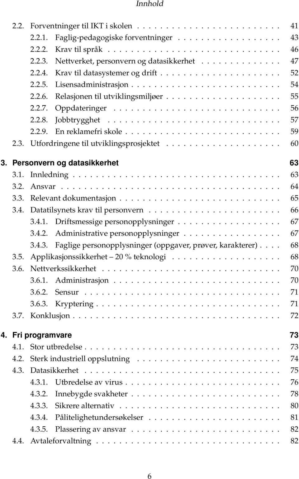 2.7. Oppdateringer............................. 56 2.2.8. Jobbtrygghet.............................. 57 2.2.9. En reklamefri skole........................... 59 2.3.