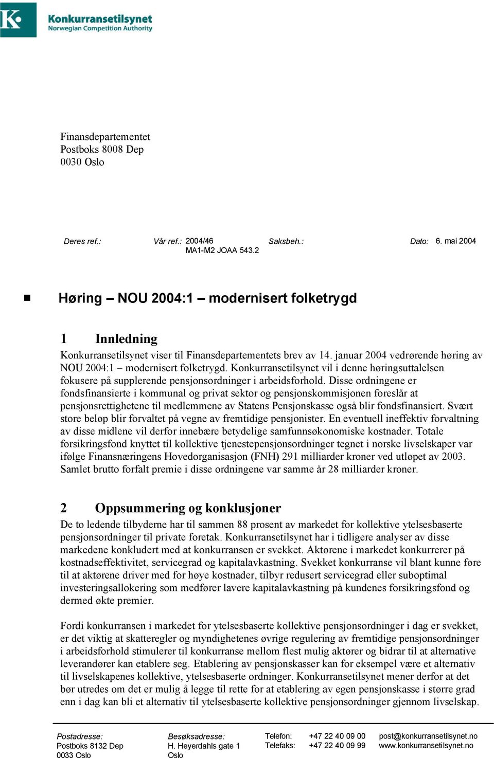 Konkurransetilsynet vil i denne høringsuttalelsen fokusere på supplerende pensjonsordninger i arbeidsforhold.