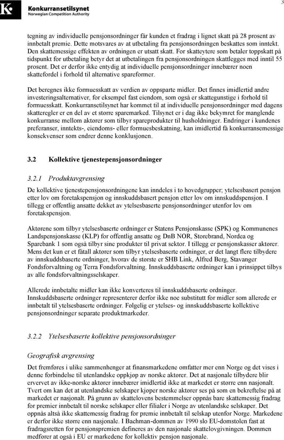 For skatteytere som betaler toppskatt på tidspunkt for utbetaling betyr det at utbetalingen fra pensjonsordningen skattlegges med inntil 55 prosent.