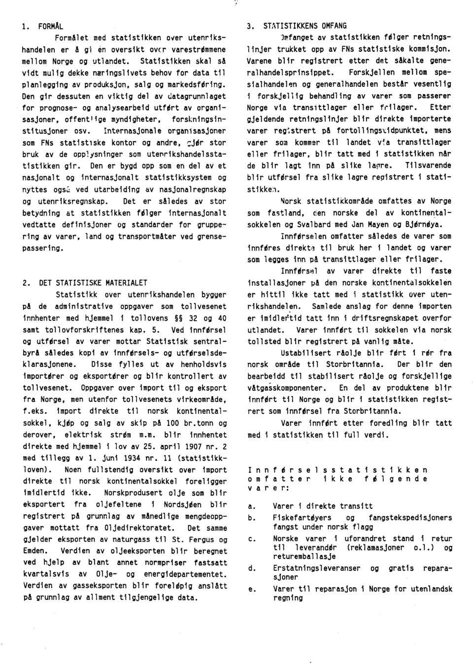 !atagrunnlaget for prognose- og analysearbeid utfort av organisasjoner, offentlige myndigheter, forskningsinstitusjoner osv.