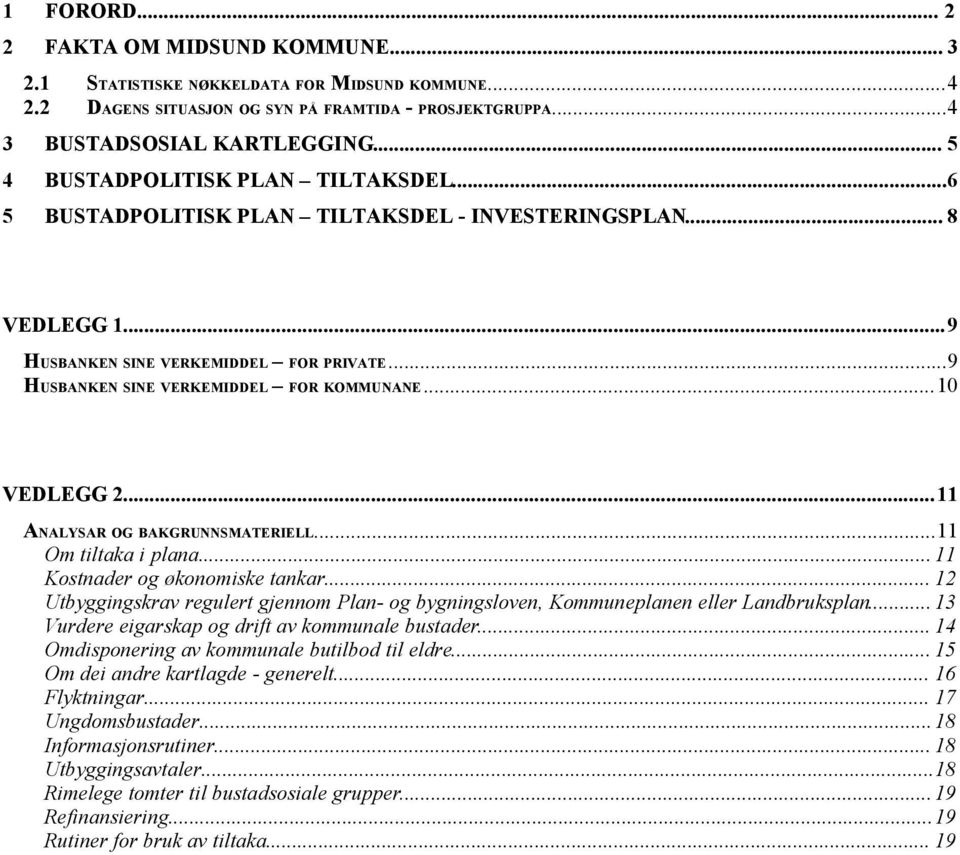 ..10 VEDLEGG 2...11 ANALYSAR OG BAKGRUNNSMATERIELL...11 Om tiltaka i plana... 11 Kostnader og økonomiske tankar.