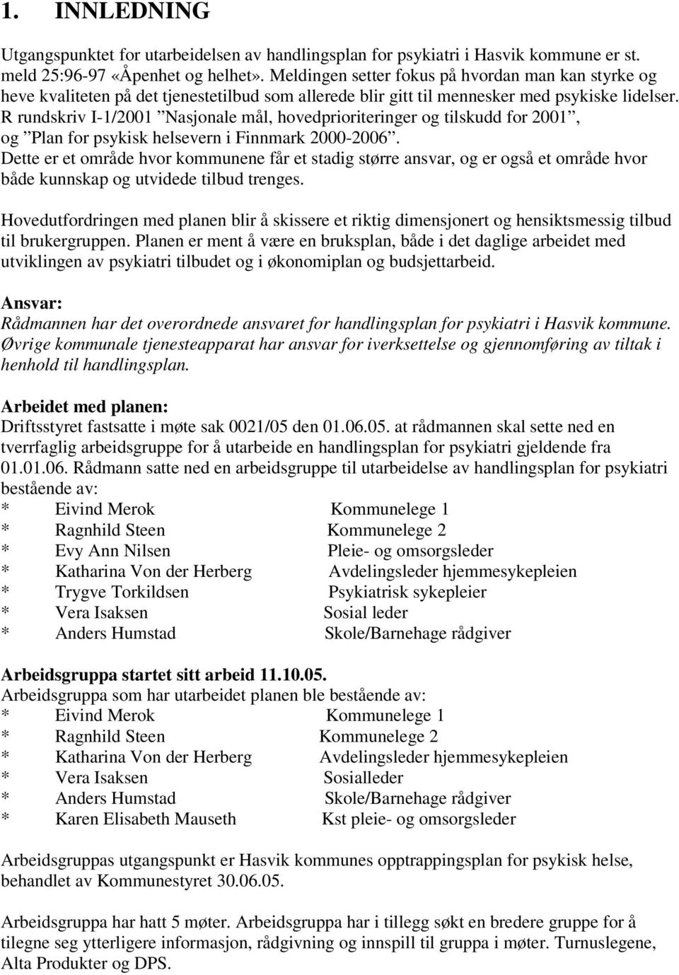 R rundskriv I-1/2001 Nasjonale mål, hovedprioriteringer og tilskudd for 2001, og Plan for psykisk helsevern i Finnmark 2000-2006.