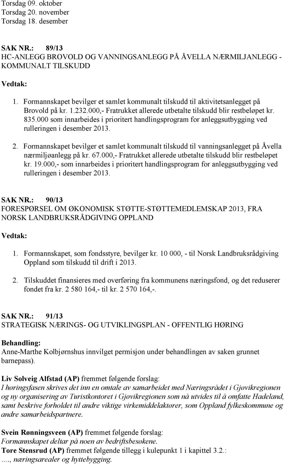 000 som innarbeides i prioritert handlingsprogram for anleggsutbygging ved rulleringen i desember 20