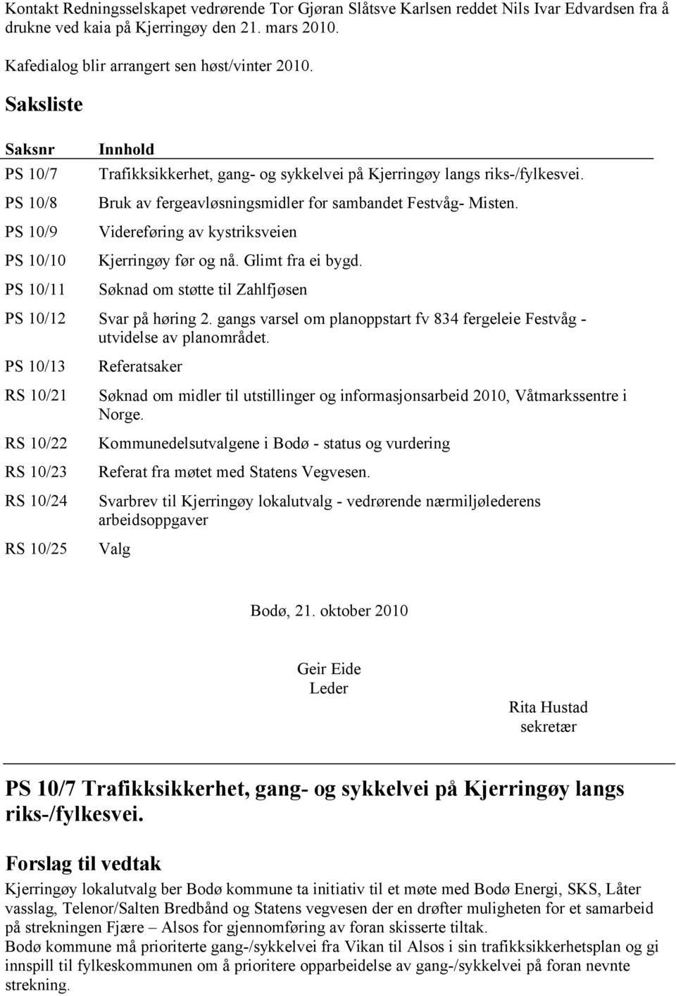 Bruk av fergeavløsningsmidler for sambandet Festvåg- Misten. Videreføring av kystriksveien Kjerringøy før og nå. Glimt fra ei bygd. Søknad om støtte til Zahlfjøsen PS 10/12 Svar på høring 2.